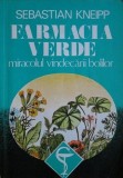 Sebastian Kneipp - Farmacia verde. Miracolul vindecarii bolilor (medicina alternativa homeopatie sanatate terapie plante tratamente naturiste farmacie