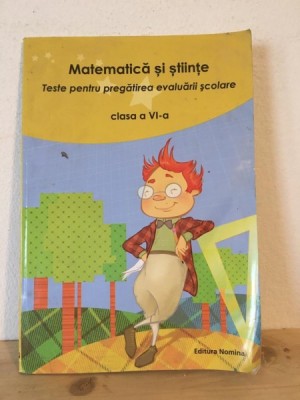 Nicolae Grigore, Carmen-Marilena Badea - Matematica si Stiinte. Teste pentru pregatirea evaluarii scoalre. Clasa a VI-a foto