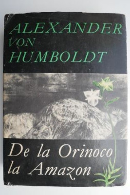 De la Orinoco la Amazon &amp;ndash; Alexander von Humboldt foto