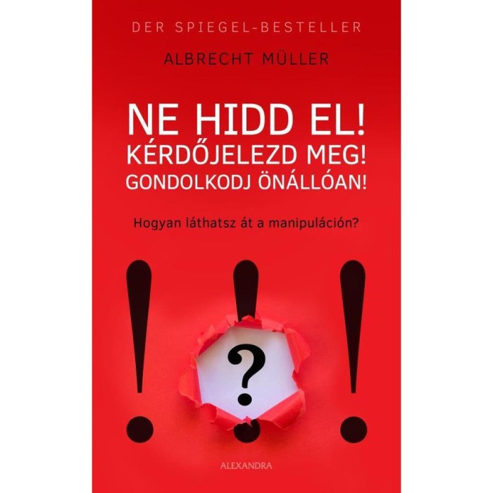Ne hidd el! K&eacute;rdőjelezd meg! Gondolkozz &ouml;n&aacute;ll&oacute;an! - Hogyan l&aacute;tsz &aacute;t a manipul&aacute;ci&oacute;n? - Albrecht M&uuml;ller