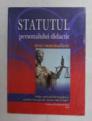 STATUTUL PERSONALULUI DIDACTIC - TEXT REACTUALIZAT de STEFAN MILITARU , 2006 foto