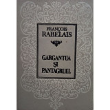 Francois Rabelais - Gargantua si Pantagruel (editia 1993)