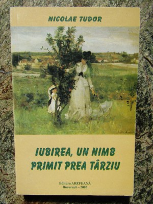 Nicolae Tudor - Iubirea, un nimb primit prea tarziu , dedicatie si autograf foto