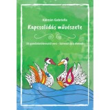 Kapcsol&oacute;d&aacute;s műv&eacute;szete - 33 gondolat&eacute;bresztő vers - Sz&iacute;nezd &uacute;jra &eacute;leted! - K&aacute;lm&aacute;n Gabriella