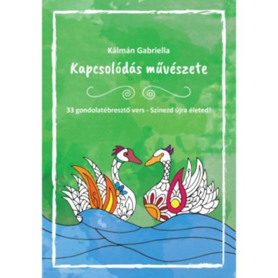Kapcsol&amp;oacute;d&amp;aacute;s műv&amp;eacute;szete - 33 gondolat&amp;eacute;bresztő vers - Sz&amp;iacute;nezd &amp;uacute;jra &amp;eacute;leted! - K&amp;aacute;lm&amp;aacute;n Gabriella foto