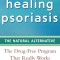 Healing Psoriasis: The Natural Alternative