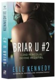 Cumpara ieftin Briar U # 2. Cand pericolul devine irezistibil/Elle Kennedy, Epica