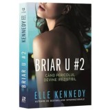 Briar U # 2. Cand pericolul devine irezistibil/Elle Kennedy