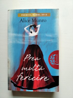 Prea multa fericire, Alice Munro, Premiul Nobel 2013 foto
