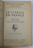 LE VITRAIL EN FRANCE par MARCEL AUBERT , 1946 , COPERTA FATA REFACUTA