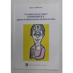 UN MINIM NECESAR DESPRE CONSTIINTA PENTRU UN INTELECTUAL DIN MILENIUL AL TREILEA de JEAN ASKENASY , 2007