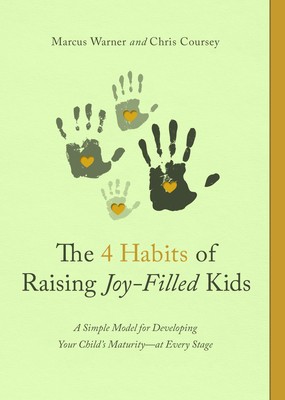 The Four Habits of Raising Joy-Filled Kids: A Simple Model for Developing Your Child&amp;#039;s Maturity- At Every Stage foto
