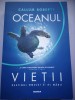 Oceanul Vietii: Destinul Omului si al Marii - Callum Roberts, Nemira, 2019, 492 Pagini - Zoologie Marina