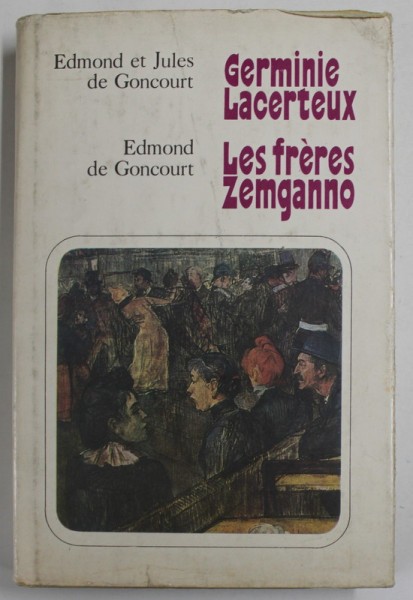 GERMINIE LACERTEUX par EDMOND et JULES de GONCOURT / LES FRERES ZEMGANNO par EDMOND de GONCOURT , introducere in LB. RUSA , TEXT IN FRANCEZA , COLEGAT