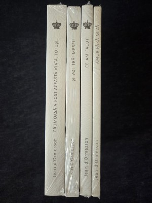Jean d&amp;#039;Ormesson &amp;ndash; Frumoasa a fost..., Si voi trai mereu, Ce am facut, Amor fara miza (4 vol.) foto