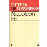 Napoleon Hill - Puterea de convingere - 133216
