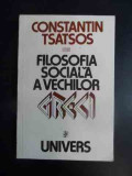 Filosofia Sociala A Vechilor Greci - Constantin Tsatsos ,542879, Univers