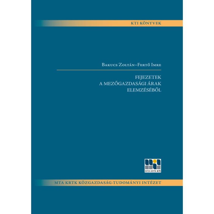 Fejezetek a mezőgazdas&aacute;gi &aacute;rak elemz&eacute;s&eacute;ből - Bakucs Zolt&aacute;n