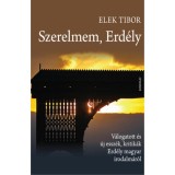 Szerelmem, Erd&eacute;ly - V&aacute;logatott &eacute;s &uacute;j essz&eacute;k, kritik&aacute;k Erd&eacute;ly magyar irodalm&aacute;r&oacute;l - Elek Tibor