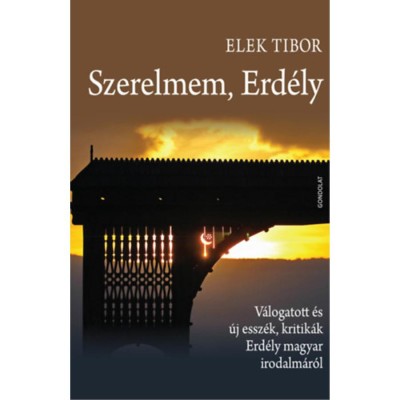 Szerelmem, Erd&amp;eacute;ly - V&amp;aacute;logatott &amp;eacute;s &amp;uacute;j essz&amp;eacute;k, kritik&amp;aacute;k Erd&amp;eacute;ly magyar irodalm&amp;aacute;r&amp;oacute;l - Elek Tibor foto