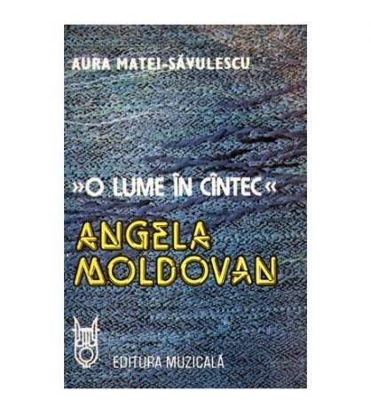Aura Matei Savulescu - O lume in cantec - Angela Moldovan - 101280