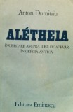 Cumpara ieftin Aletheia Incercare Asupra Ideii De Adevar In Grecia Antica - Anton Dumitriu , F379