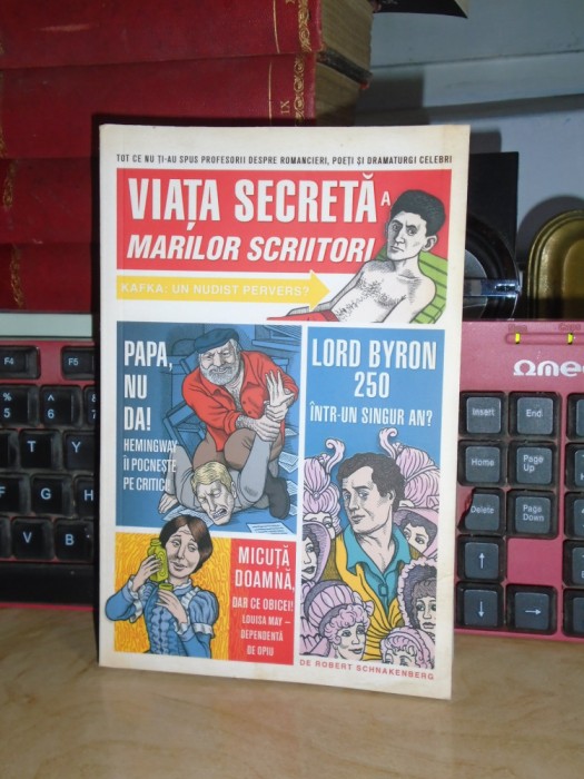 Viata Secreta A Marilor Artisti ROBERT SCHNAKENBERG - VIATA SECRETA A MARILOR SCRIITORI , 2017 | Okazii.ro