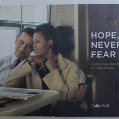 HOPE , NEVER FEAR , A PERSONAL PORTRAIT OF THE OMBAMA 'S by CALLIE SHELL , 2019