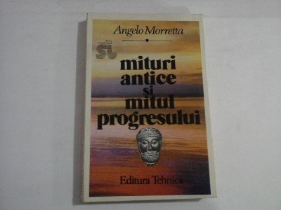 MITURI ANTICE SI MITUL PROGRESULUI - ANGELO MORRETTA foto