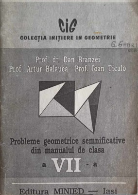 PROBLEME GEOMETRICE SEMNIFICATIVE DIN MANUALUL DE CLASA A VII-A-DAN BRANZEI, ARTUR BALAUCA, IOAN TICALO-245656 foto