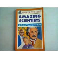 The New York Public Library Amazing Scientists: A Book of Answers for Kids (uimitori oameni de stiinta. o carte de raspunsuri pentru copii)