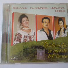 CD Irina Loghin/I.Dolanescu/Nineta Popa albumul:Roata vietii se invirte-Eurostar