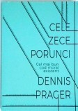 Carte Religioasa Dennis Prager - Cele Zece Porunci. Cod Moral, Etica si Principii Eterne pentru Viata. Editia 2018, Limba Romana