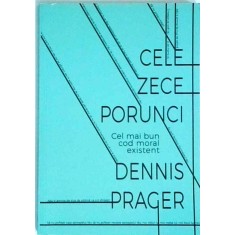 Dennis Prager - Cele zece porunci. Cel mai bun cod moral existent