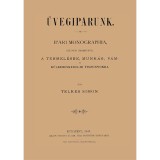 &Uuml;vegiparunk - Ipari monographia, k&uuml;l&ouml;n&ouml;s tekintettel a termel&eacute;sre, munk&aacute;s-, v&aacute;m - &eacute;s k&uuml;lkereskedelmi viszonyokra - Telkes Simon