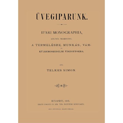 &amp;Uuml;vegiparunk - Ipari monographia, k&amp;uuml;l&amp;ouml;n&amp;ouml;s tekintettel a termel&amp;eacute;sre, munk&amp;aacute;s-, v&amp;aacute;m - &amp;eacute;s k&amp;uuml;lkereskedelmi viszonyokra - Telkes Simon foto