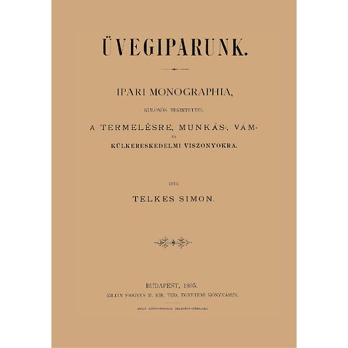 &Uuml;vegiparunk - Ipari monographia, k&uuml;l&ouml;n&ouml;s tekintettel a termel&eacute;sre, munk&aacute;s-, v&aacute;m - &eacute;s k&uuml;lkereskedelmi viszonyokra - Telkes Simon
