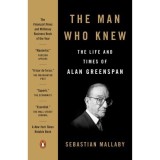 The Man Who Knew: The Life and Times of Alan Greenspan