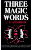 Three Magic Words: Key to Power, Peace and Plenty - Uell Stanley Andersen