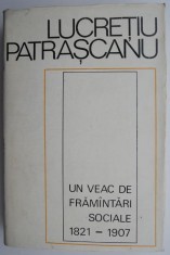 Un veac de framantari sociale (1821-1907) ? Lucretiu Patrascanu foto