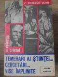 TEMERARI AI STIINTEI... CERCETARI... VISE IMPLINITE-C. POPESCU-ULMU