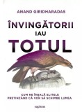 &Icirc;nvingătorii iau totul - Paperback - Anand Giridharadas - Art
