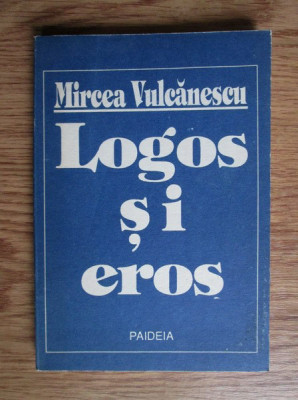 Mircea Vulcanescu - Logos si Eros. Crestinul in lumea moderna foto