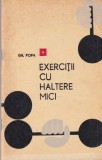 Carte Exercitii cu haltere mici - Gh. Popa, 1967, 58 pagini, Coperti brosate, Limba romana