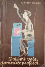 KARINTHY FRIGYES- Dati-mi voie, domnule profesor
