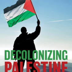 Decolonizing Palestine: Hamas between the Anticolonial and the Postcolonial