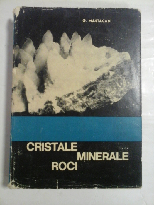 CRISTALE MINERALE ROCI - G.MASTACAN - Bucuresti, 1967