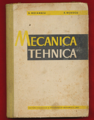 D. Boiangiu E. Rizescu &amp;quot;Mecanica tehnica manual pentru scoli profesionale&amp;quot; 1963 foto