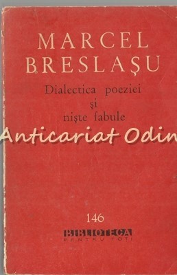 Dialectica Poeziei Si Niste Fabule - Marcel Breslasu foto