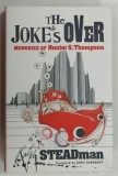 THE JOKES OVER , MEMORIES OF HUNTER . S . THOMPSON by RALPH STEADMAN , 2007
